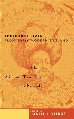 Three Turk Plays from Early Modern England: Sel... 0231110286 Book Cover