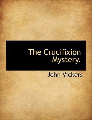 The Crucifixion Mystery. [Large Print] 1116358786 Book Cover