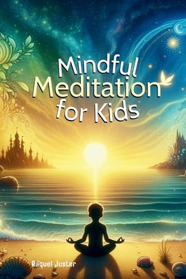 Mindful Meditation for Kids B0DMFPZMF9 Book Cover