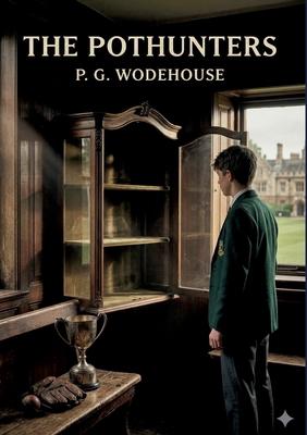The Pothunters: by P. G. Wodehouse B0GZD1H188 Book Cover