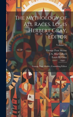 The Mythology of all Races. Louis Herbert Gray,... 1019902418 Book Cover