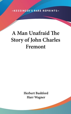 A Man Unafraid The Story of John Charles Fremont 0548010862 Book Cover