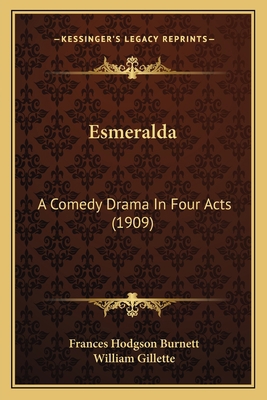 Esmeralda: A Comedy Drama In Four Acts (1909) 1163880507 Book Cover