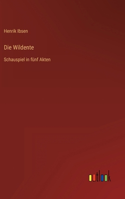 Die Wildente: Schauspiel in fünf Akten [German] 3368466976 Book Cover