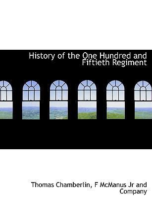 History of the One Hundred and Fiftieth Regiment 114022994X Book Cover