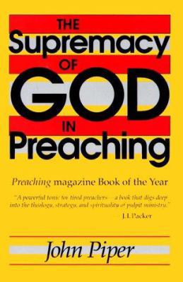 The Supremacy of God in Preaching 0801071127 Book Cover