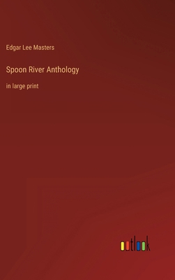Spoon River Anthology: in large print 3368311395 Book Cover