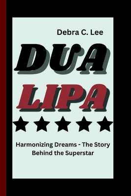 Dua Lipa: Harmonizing Dreams - The Story Behind...            Book Cover