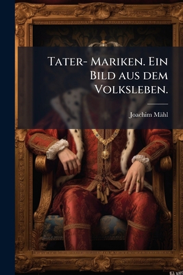 Tater- Mariken. Ein Bild aus dem Volksleben. [German] 1275960979 Book Cover