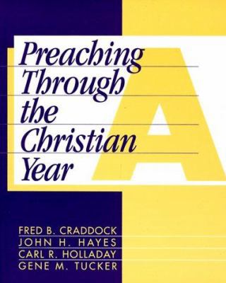 Preaching Through the Christian Year: Year a: A... 1563380544 Book Cover