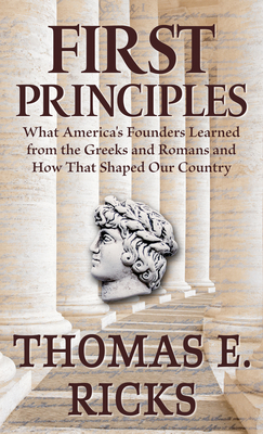 First Principles: What America's Founders Learn... [Large Print] 1432886096 Book Cover