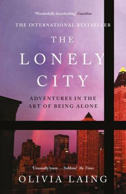 The Lonely City: Adventures in the Art of Being... 1782111255 Book Cover