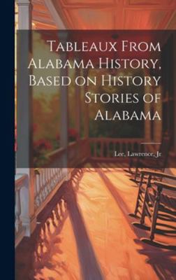 Tableaux From Alabama History, Based on History... 1019835907 Book Cover