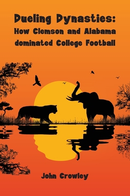 Dueling Dynasties, How Clemson and Alabama domi... 9655779211 Book Cover