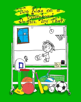 Two Kids on a Whiteboard: Do this. Try that. B0BJH3N7TG Book Cover