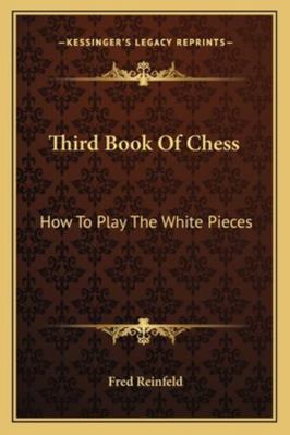 Third Book Of Chess: How To Play The White Pieces 1163182184 Book Cover