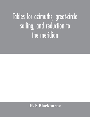 Tables for azimuths, great-circle sailing, and ... 9353979536 Book Cover
