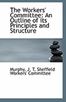 The Workers' Committee: An Outline of Its Princ... 1113314885 Book Cover
