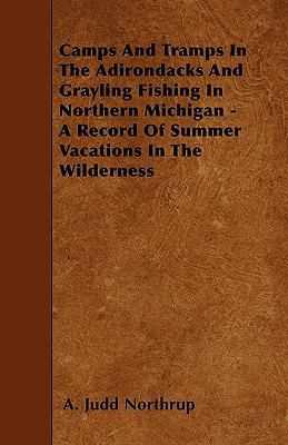 Camps and Tramps in the Adirondacks and Graylin... 1444642049 Book Cover