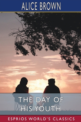 The Day of His Youth (Esprios Classics) B0B5KXGRL3 Book Cover