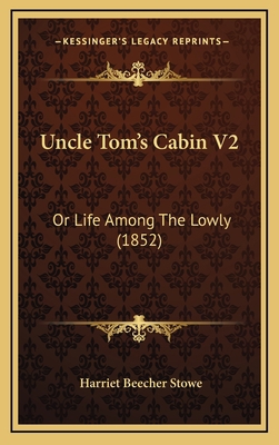 Uncle Tom's Cabin V2: Or Life Among the Lowly (... 1164352989 Book Cover