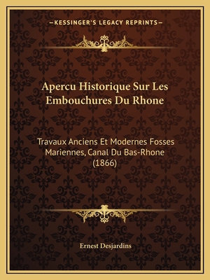 Apercu Historique Sur Les Embouchures Du Rhone:... [French] 1167541332 Book Cover