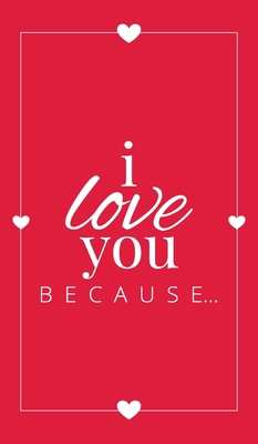 I Love You Because: A Red Hardbound Fill in the... 1636571549 Book Cover