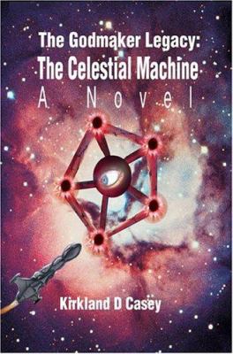 The Godmaker Legacy: The Celestial Machine: A N... 0595334423 Book Cover