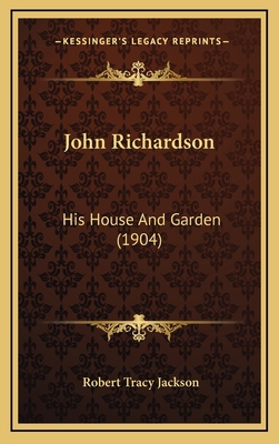 John Richardson: His House And Garden (1904) 1168891167 Book Cover