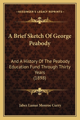 A Brief Sketch Of George Peabody: And A History... 1165266148 Book Cover