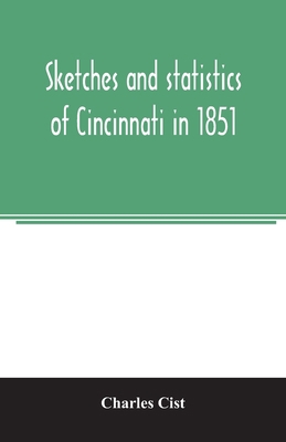 Sketches and statistics of Cincinnati in 1851 935400640X Book Cover