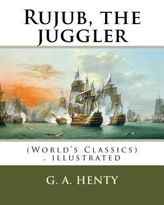 Rujub, the juggler, By G. A. Henty (World's Cla... 1537094440 Book Cover