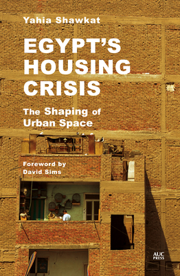 Egypt's Housing Crisis: The Shaping of Urban Space 9774169573 Book Cover