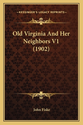 Old Virginia And Her Neighbors V1 (1902) 1164043811 Book Cover
