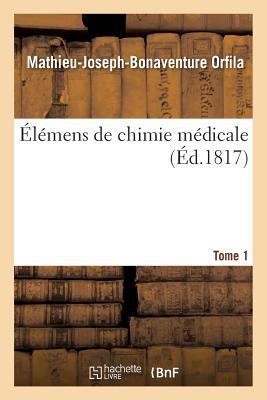 Élémens de Chimie Médicale. Tome 1 [French] 2013687109 Book Cover
