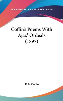 Coffin's Poems With Ajax' Ordeals (1897) 0548954747 Book Cover