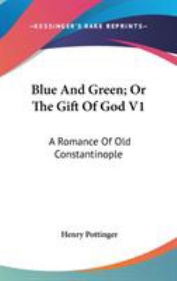 Blue And Green; Or The Gift Of God V1: A Romanc... 0548245495 Book Cover