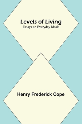Levels of Living; Essays on Everyday Ideals 9356782555 Book Cover