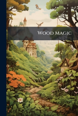 Wood Magic: A Fable. New Impression; New Impres... 1146717482 Book Cover