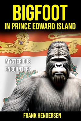 Bigfoot in Prince Edward Island: Mysterious Enc... B0D77SHBKX Book Cover