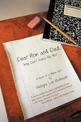 Dear Mom and Dad: You Don't Know Me, But ... 1475931670 Book Cover
