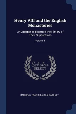 Henry VIII and the English Monasteries: An Atte... 1376596687 Book Cover
