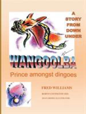 Wangoolba Prince Amongst Dingoes: A Story from ... 1412083966 Book Cover