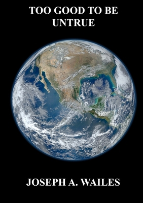 Too Good To Be Untrue 0991645472 Book Cover