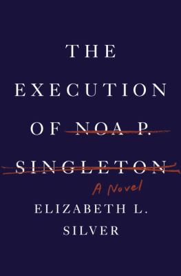 The Execution of Noa P. Singleton: A Novel 038534743X Book Cover