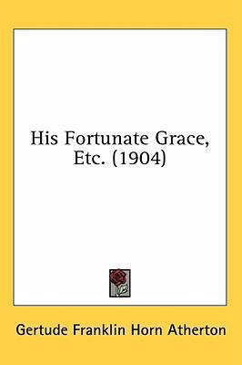 His Fortunate Grace, Etc. (1904) 1436640598 Book Cover