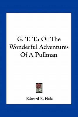 G. T. T.: Or The Wonderful Adventures Of A Pullman 1163713406 Book Cover