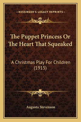 The Puppet Princess Or The Heart That Squeaked:... 1164150588 Book Cover