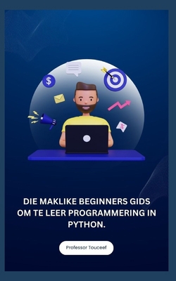 Die Maklike Beginners Gids Om Te Leer Programme... [Afrikaans] B0CJ2TSPR8 Book Cover