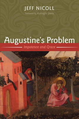Augustine's Problem: Impotence and Grace 1498224946 Book Cover